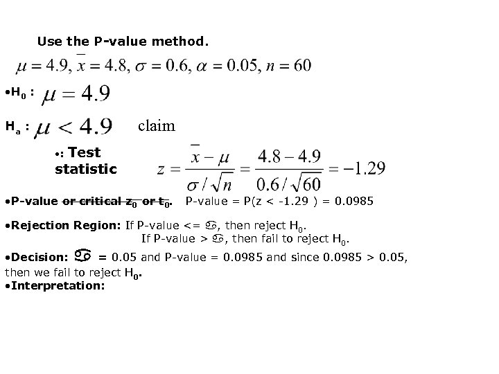 Use the P-value method. • H 0 : claim Ha : Test statistic •