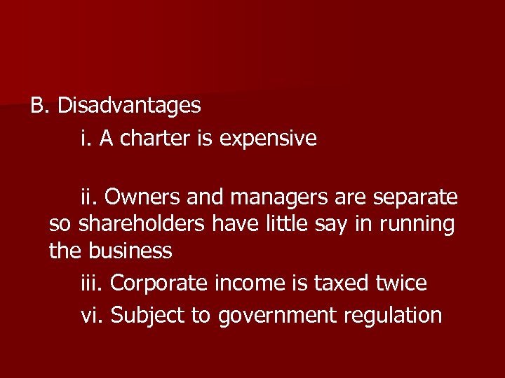 B. Disadvantages i. A charter is expensive ii. Owners and managers are separate so