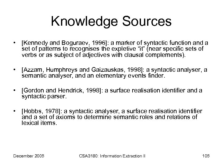 Knowledge Sources • [Kennedy and Boguraev, 1996]: a marker of syntactic function and a