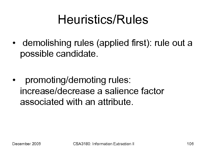 Heuristics/Rules • demolishing rules (applied first): rule out a possible candidate. • promoting/demoting rules: