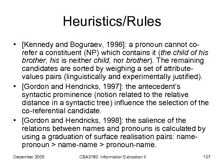 Heuristics/Rules • [Kennedy and Boguraev, 1996]: a pronoun cannot corefer a constituent (NP) which