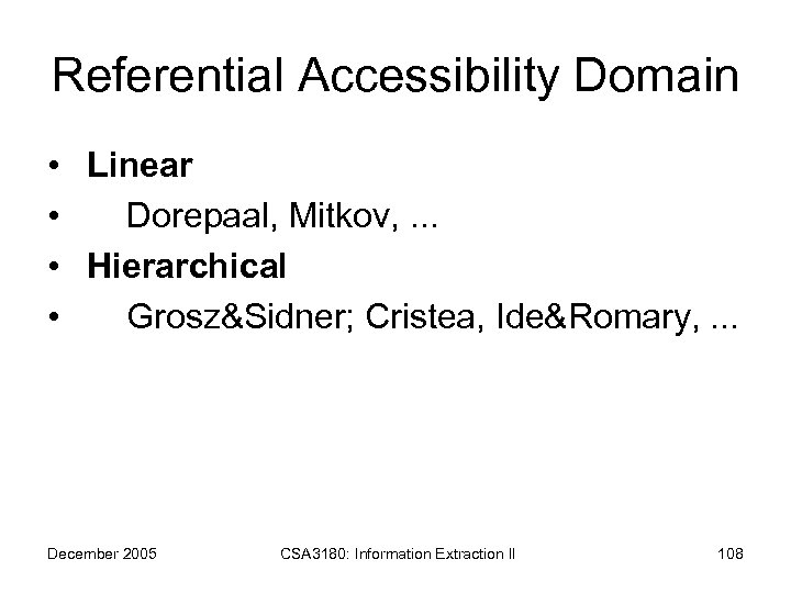 Referential Accessibility Domain • Linear • Dorepaal, Mitkov, . . . • Hierarchical •