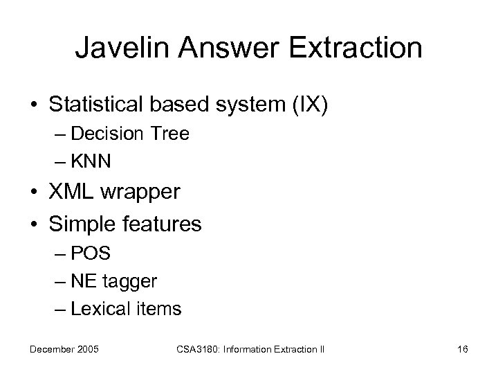 Javelin Answer Extraction • Statistical based system (IX) – Decision Tree – KNN •