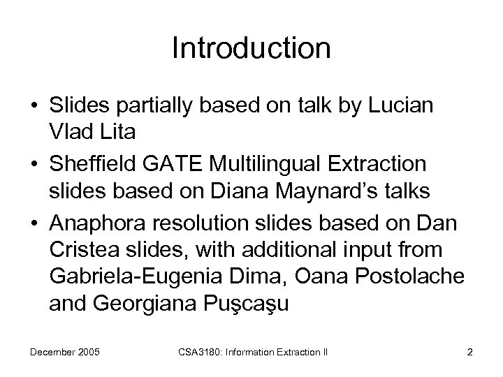 Introduction • Slides partially based on talk by Lucian Vlad Lita • Sheffield GATE