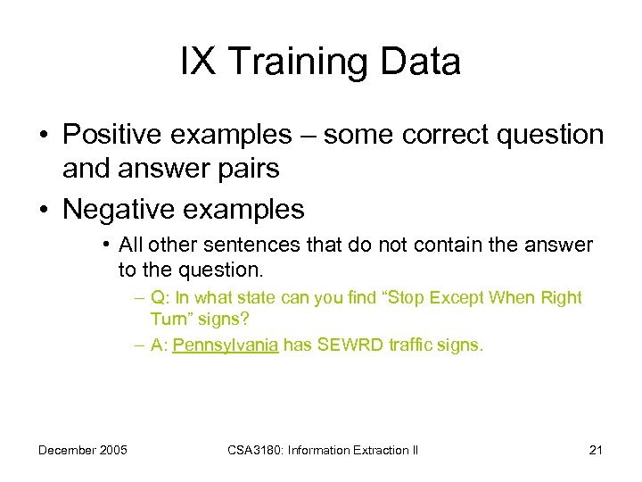 IX Training Data • Positive examples – some correct question and answer pairs •