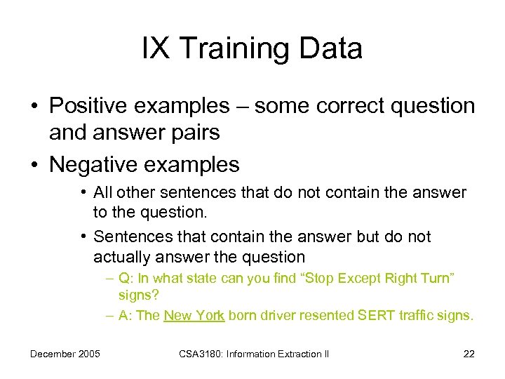 IX Training Data • Positive examples – some correct question and answer pairs •