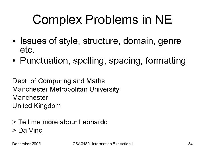Complex Problems in NE • Issues of style, structure, domain, genre etc. • Punctuation,