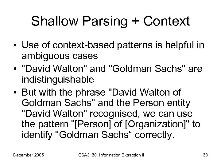 Shallow Parsing + Context • Use of context-based patterns is helpful in ambiguous cases