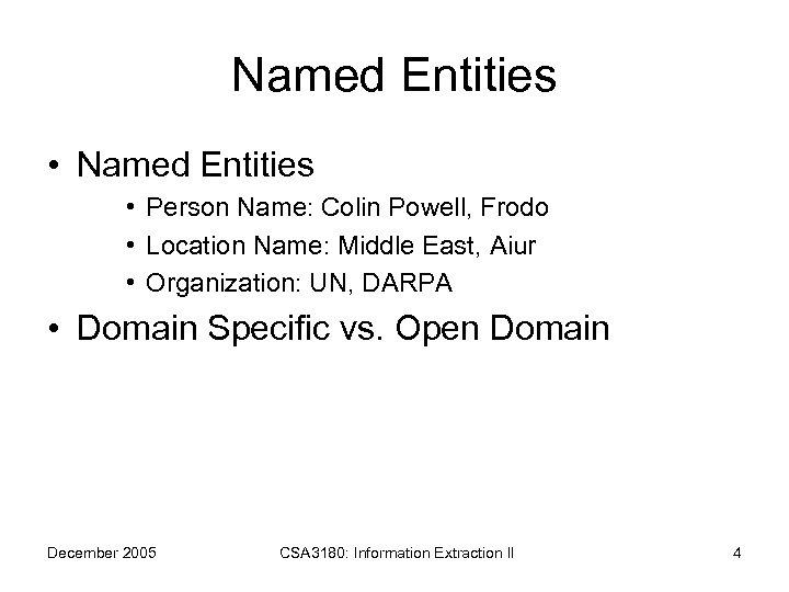 Named Entities • Person Name: Colin Powell, Frodo • Location Name: Middle East, Aiur