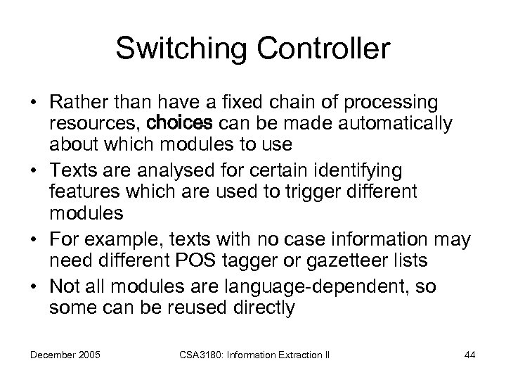 Switching Controller • Rather than have a fixed chain of processing resources, choices can
