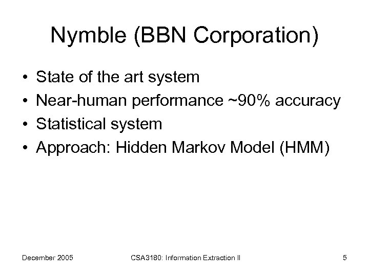 Nymble (BBN Corporation) • • State of the art system Near-human performance ~90% accuracy