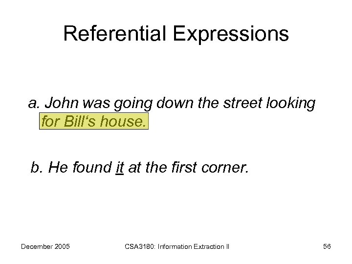 Referential Expressions a. John was going down the street looking for Bill‘s house. b.