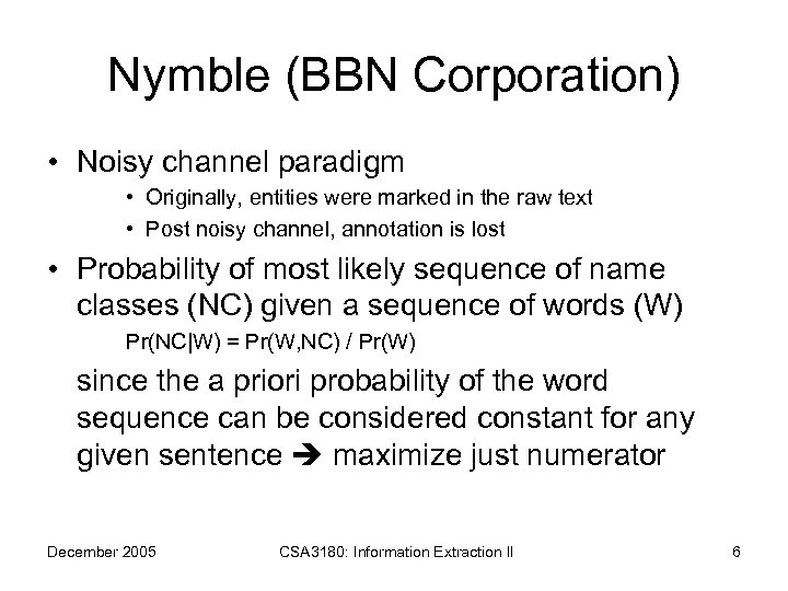 Nymble (BBN Corporation) • Noisy channel paradigm • Originally, entities were marked in the