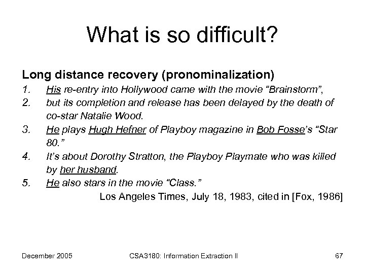 What is so difficult? Long distance recovery (pronominalization) 1. 2. 3. 4. 5. His