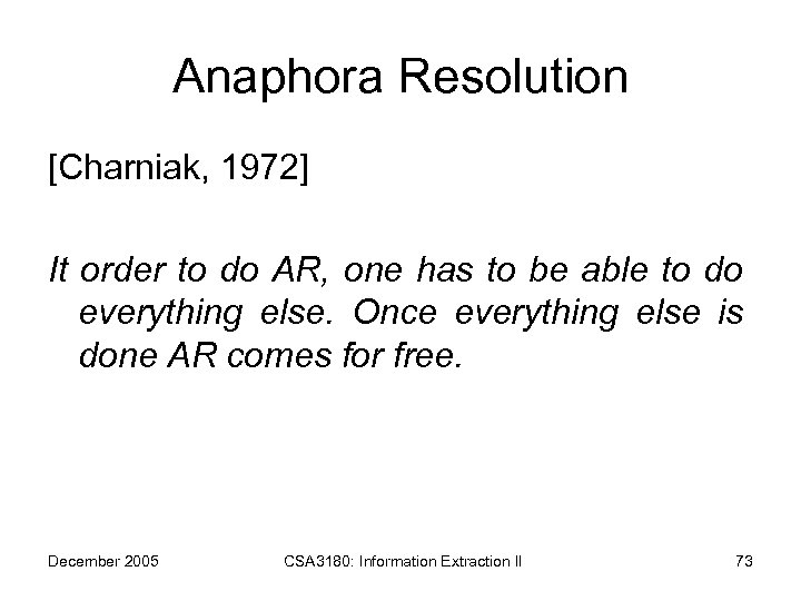 Anaphora Resolution [Charniak, 1972] It order to do AR, one has to be able