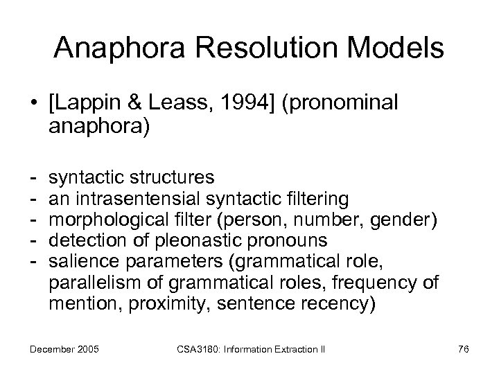 Anaphora Resolution Models • [Lappin & Leass, 1994] (pronominal anaphora) - syntactic structures an