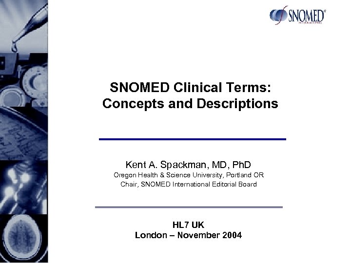 SNOMED Clinical Terms: Concepts and Descriptions Kent A. Spackman, MD, Ph. D Oregon Health