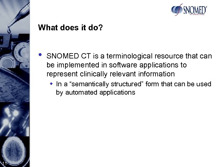 What does it do? • SNOMED CT is a terminological resource that can be