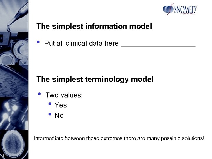 The simplest information model • Put all clinical data here __________ The simplest terminology