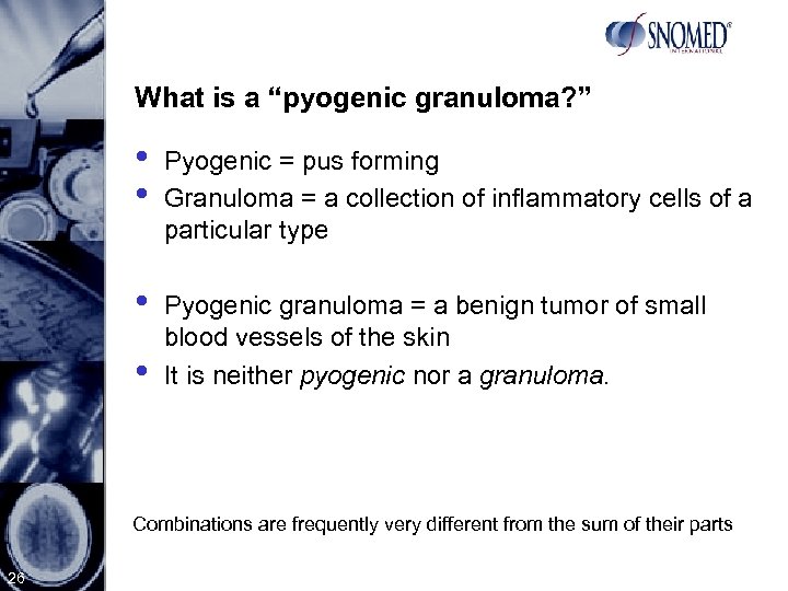 What is a “pyogenic granuloma? ” • • Pyogenic = pus forming Granuloma =