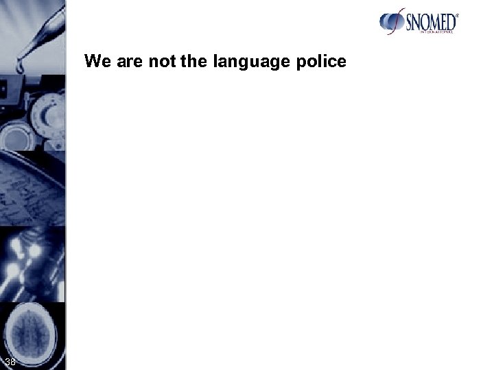 We are not the language police 38 
