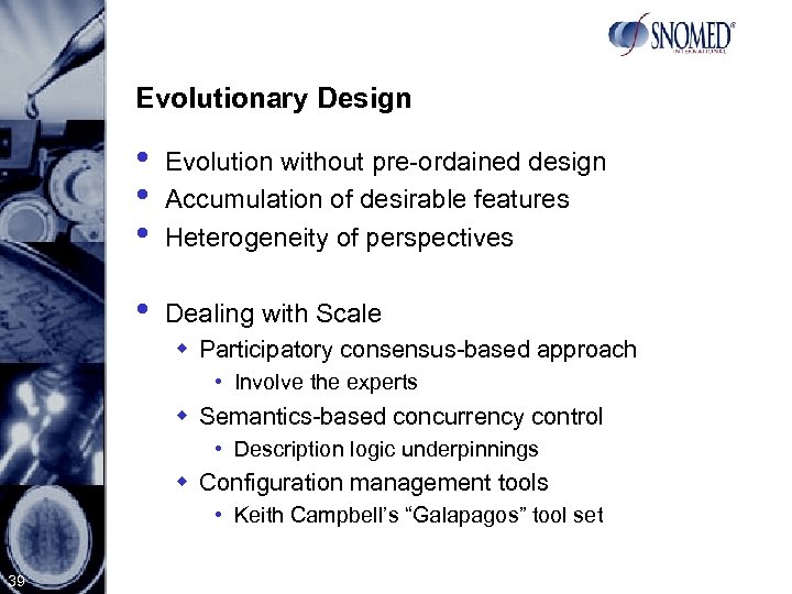 Evolutionary Design • • • Evolution without pre-ordained design Accumulation of desirable features Heterogeneity