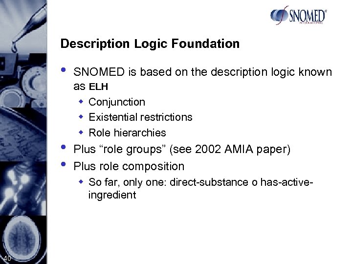 Description Logic Foundation • • • SNOMED is based on the description logic known
