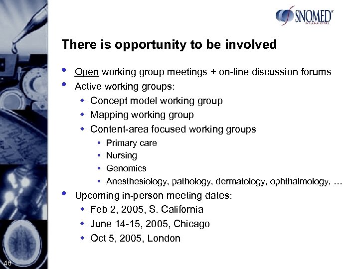 There is opportunity to be involved • • • 46 Open working group meetings