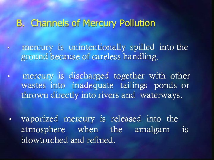 B. Channels of Mercury Pollution • mercury is unintentionally spilled into the ground because