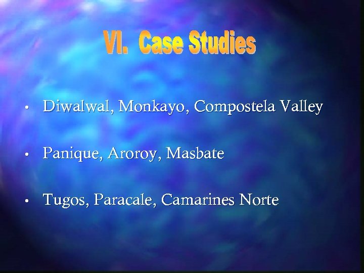  • Diwalwal, Monkayo, Compostela Valley • Panique, Aroroy, Masbate • Tugos, Paracale, Camarines