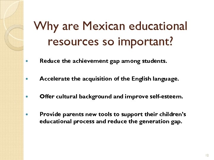 Why are Mexican educational resources so important? Reduce the achievement gap among students. Accelerate