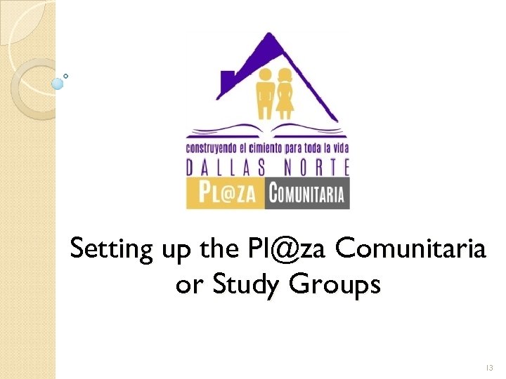 Setting up the Pl@za Comunitaria or Study Groups 13 