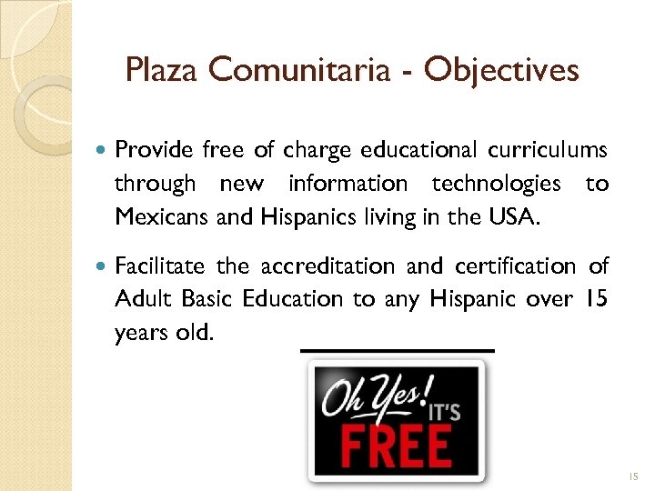 Plaza Comunitaria - Objectives Provide free of charge educational curriculums through new information technologies