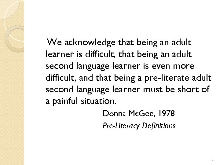 We acknowledge that being an adult learner is difficult, that being an adult second