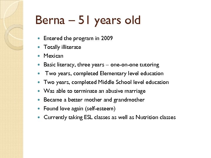 Berna – 51 years old Entered the program in 2009 Totally illiterate Mexican Basic
