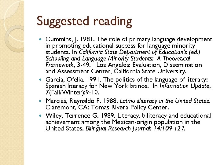 Suggested reading Cummins, J. 1981. The role of primary language development in promoting educational