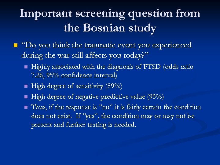 Important screening question from the Bosnian study n “Do you think the traumatic event