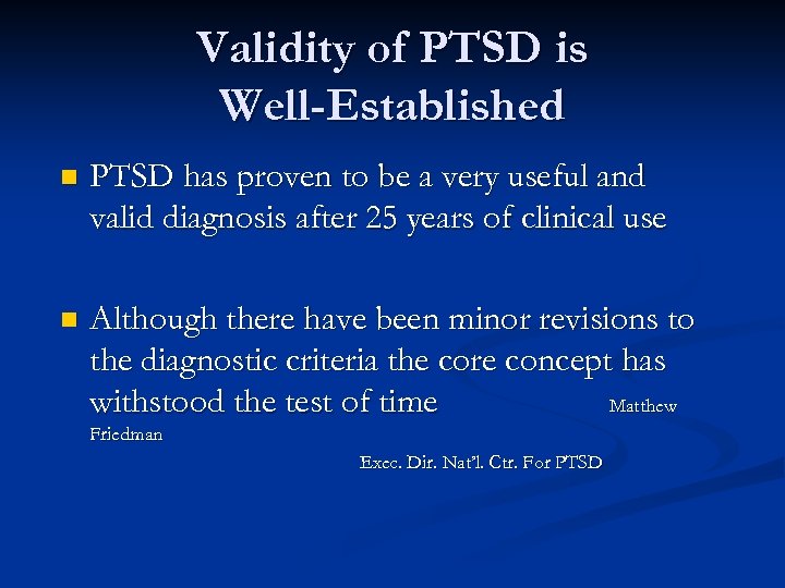 Validity of PTSD is Well-Established n PTSD has proven to be a very useful