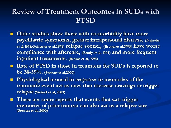 Review of Treatment Outcomes in SUDs with PTSD n n Older studies show those