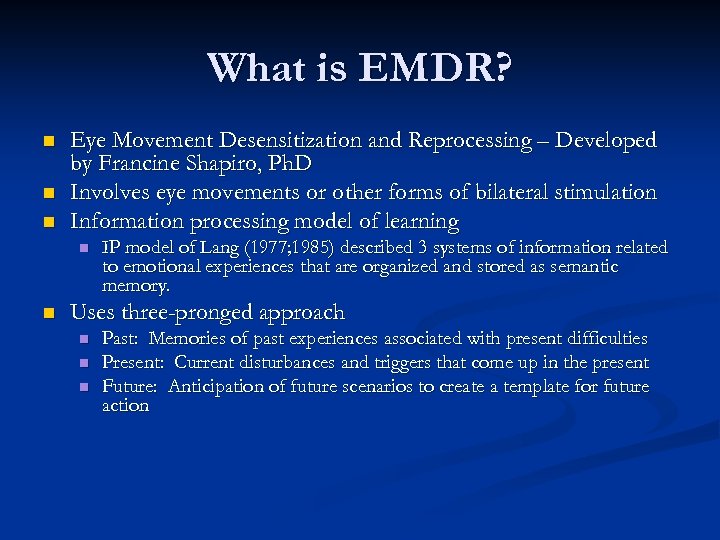 What is EMDR? n n n Eye Movement Desensitization and Reprocessing – Developed by