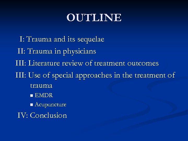 OUTLINE I: Trauma and its sequelae II: Trauma in physicians III: Literature review of