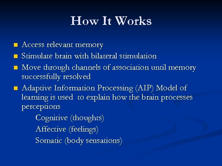 How It Works n n Access relevant memory Stimulate brain with bilateral stimulation Move