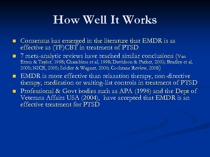How Well It Works n n Consensus has emerged in the literature that EMDR