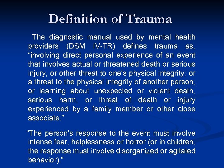 Definition of Trauma The diagnostic manual used by mental health providers (DSM IV-TR) defines