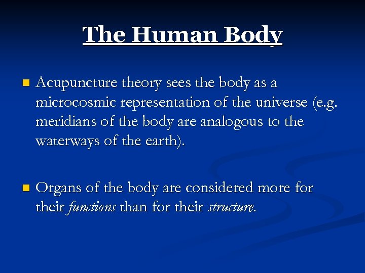 The Human Body n Acupuncture theory sees the body as a microcosmic representation of