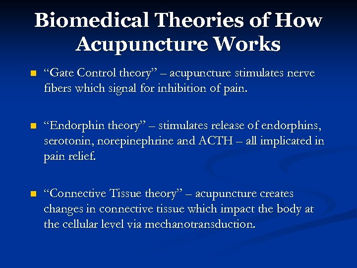 Biomedical Theories of How Acupuncture Works n “Gate Control theory” – acupuncture stimulates nerve
