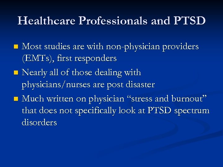 Healthcare Professionals and PTSD Most studies are with non-physician providers (EMTs), first responders n