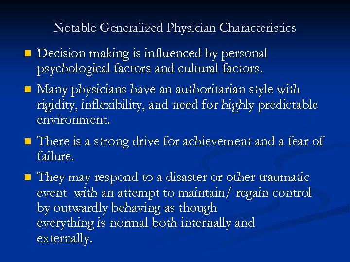 Notable Generalized Physician Characteristics n n Decision making is influenced by personal psychological factors