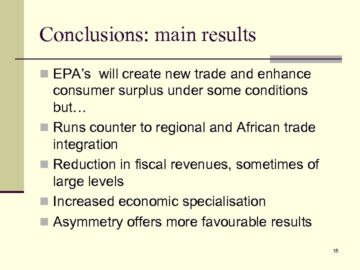 Conclusions: main results n EPA’s will create new trade and enhance consumer surplus under