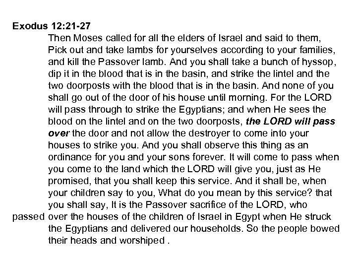 Exodus 12: 21 -27 Then Moses called for all the elders of Israel and